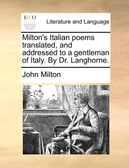 Milton's Italian Poems Translated, and Addressed to a Gentleman of Italy. by Dr. Langhorne., Paperback / softback Book