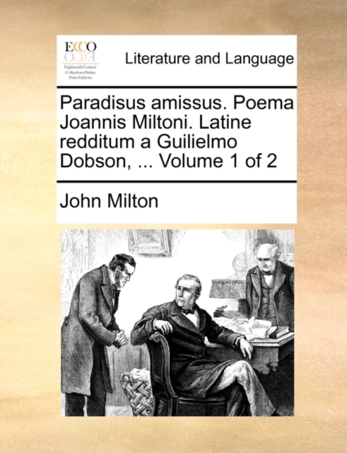 Paradisus Amissus. Poema Joannis Miltoni. Latine Redditum a Guilielmo Dobson, ... Volume 1 of 2, Paperback / softback Book