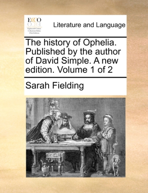 The History of Ophelia. Published by the Author of David Simple. a New Edition. Volume 1 of 2, Paperback / softback Book