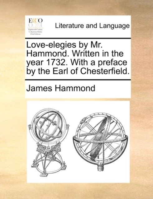 Love-Elegies by Mr. Hammond. Written in the Year 1732. with a Preface by the Earl of Chesterfield., Paperback / softback Book