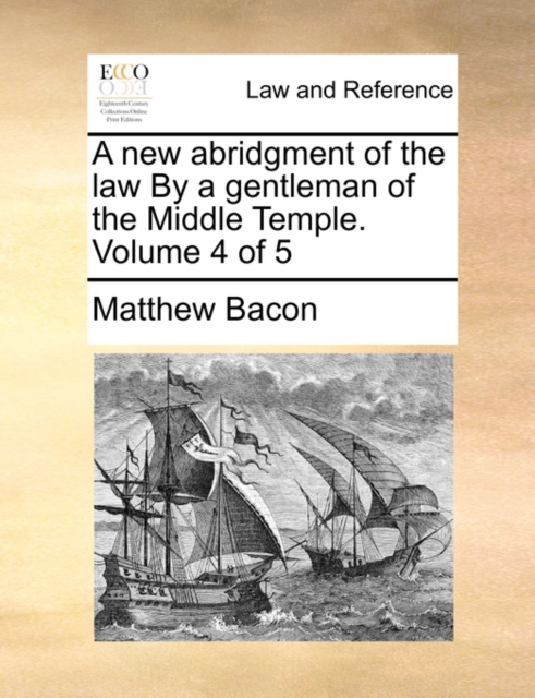 A New Abridgment of the Law by a Gentleman of the Middle Temple. Volume 4 of 5, Paperback / softback Book