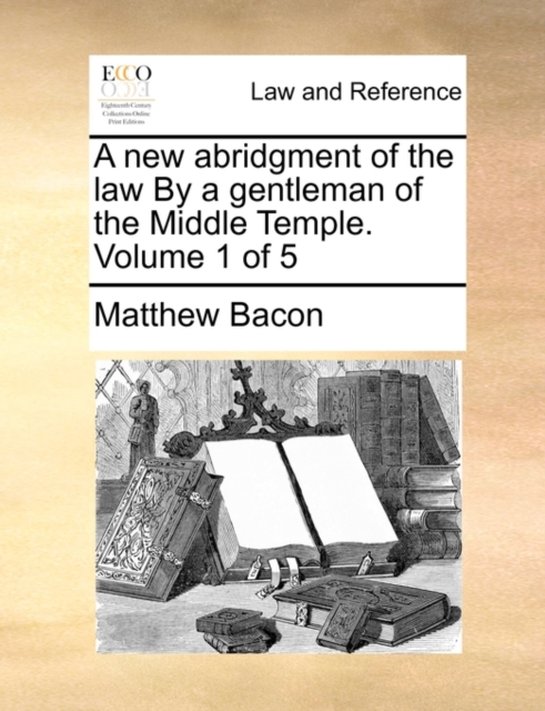 A New Abridgment of the Law by a Gentleman of the Middle Temple. Volume 1 of 5, Paperback / softback Book