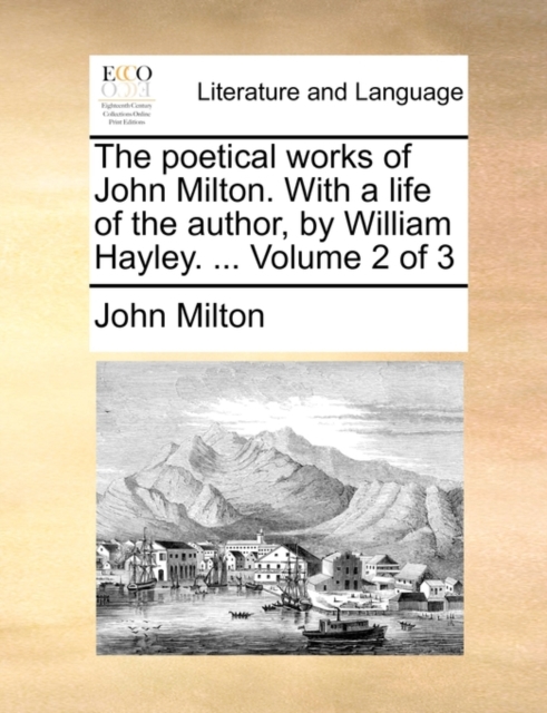 The Poetical Works of John Milton. with a Life of the Author, by William Hayley. ... Volume 2 of 3, Paperback / softback Book