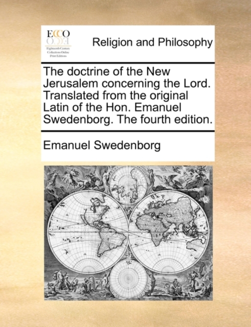The Doctrine of the New Jerusalem Concerning the Lord. Translated from the Original Latin of the Hon. Emanuel Swedenborg. the Fourth Edition., Paperback / softback Book