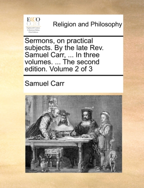 Sermons, on Practical Subjects. by the Late REV. Samuel Carr, ... in Three Volumes. ... the Second Edition. Volume 2 of 3, Paperback / softback Book