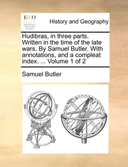Hudibras, in Three Parts. Written in the Time of the Late Wars. by Samuel Butler. with Annotations, and a Compleat Index. ... Volume 1 of 2, Paperback / softback Book