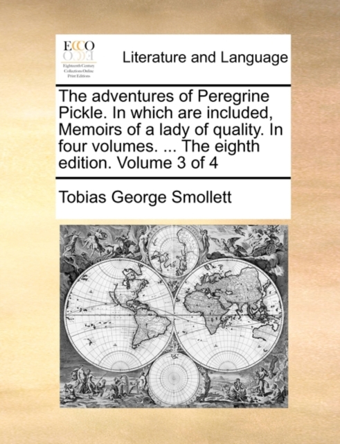 The Adventures of Peregrine Pickle. in Which Are Included, Memoirs of a Lady of Quality. in Four Volumes. ... the Eighth Edition. Volume 3 of 4, Paperback / softback Book