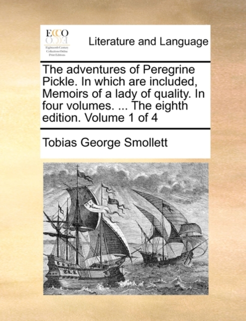 The Adventures of Peregrine Pickle. in Which Are Included, Memoirs of a Lady of Quality. in Four Volumes. ... the Eighth Edition. Volume 1 of 4, Paperback / softback Book