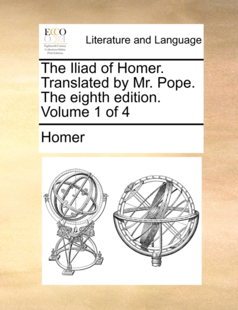 The Iliad of Homer. Translated by Mr. Pope. the Eighth Edition. Volume 1 of 4, Paperback / softback Book