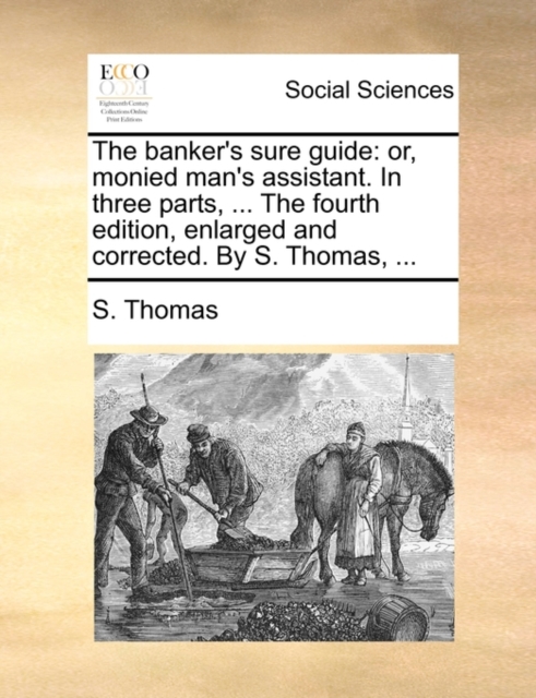 The banker's sure guide: or, monied man's assistant. In three parts, ... The fourth edition, enlarged and corrected. By S. Thomas, ..., Paperback Book