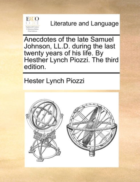 Anecdotes of the Late Samuel Johnson, LL.D. During the Last Twenty Years of His Life. by Hesther Lynch Piozzi. the Third Edition., Paperback / softback Book
