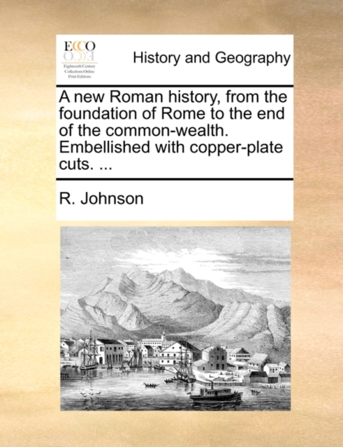 A New Roman History, from the Foundation of Rome to the End of the Common-Wealth. Embellished with Copper-Plate Cuts. ..., Paperback / softback Book