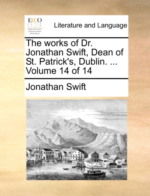The Works of Dr. Jonathan Swift, Dean of St. Patrick's, Dublin. ... Volume 14 of 14, Paperback / softback Book
