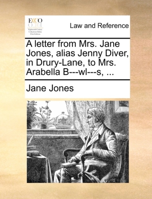 A Letter from Mrs. Jane Jones, Alias Jenny Diver, in Drury-Lane, to Mrs. Arabella B---Wl---S, ..., Paperback / softback Book