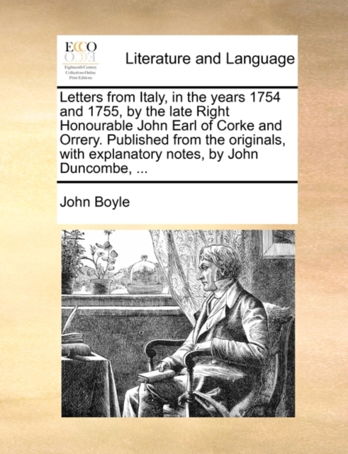 Letters from Italy, in the Years 1754 and 1755, by the Late Right Honourable John Earl of Corke and Orrery. Published from the Originals, with Explanatory Notes, by John Duncombe, ..., Paperback / softback Book