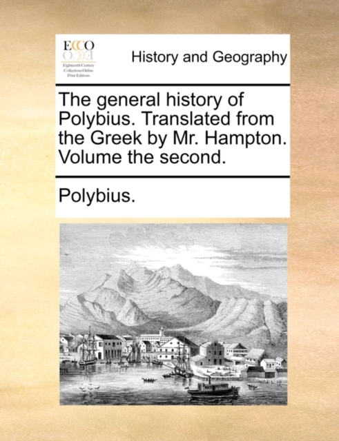 The General History of Polybius. Translated from the Greek by Mr. Hampton. Volume the Second., Paperback / softback Book