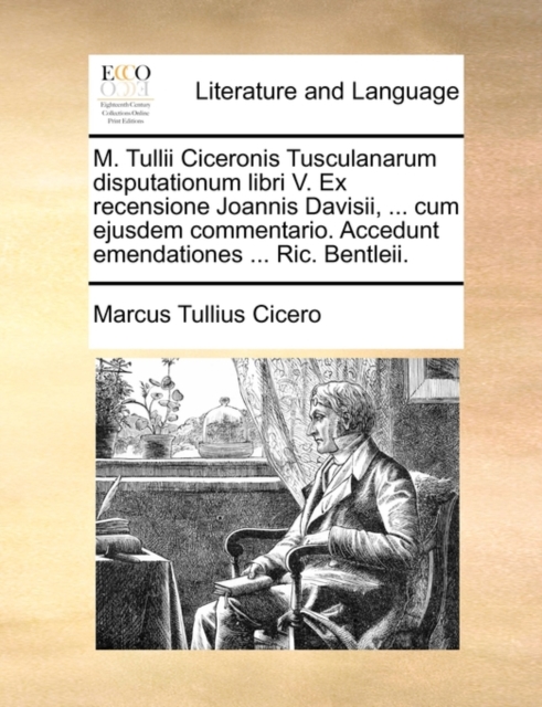 M. Tullii Ciceronis Tusculanarum Disputationum Libri V. Ex Recensione Joannis Davisii, ... Cum Ejusdem Commentario. Accedunt Emendationes ... Ric. Bentleii., Paperback / softback Book