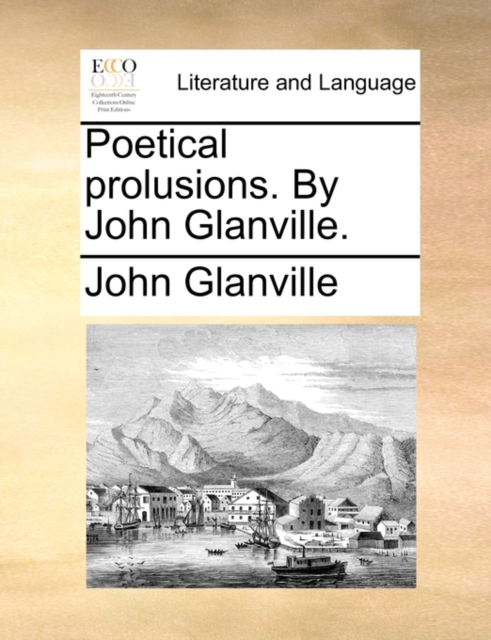 Poetical Prolusions. by John Glanville., Paperback / softback Book