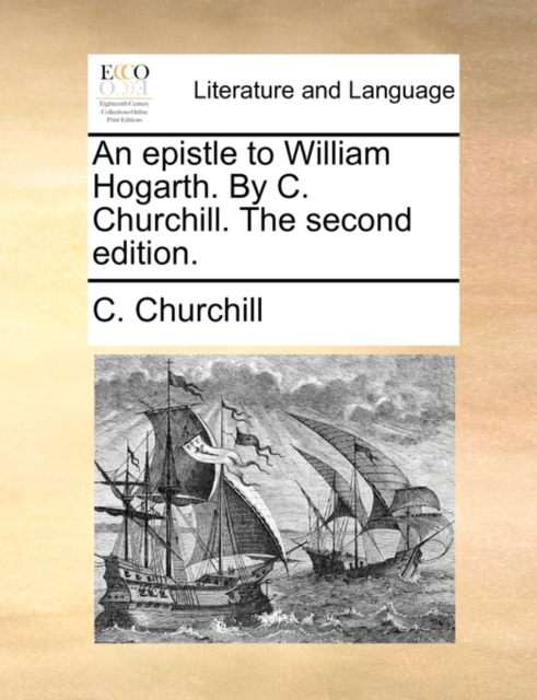 An Epistle to William Hogarth. by C. Churchill. the Second Edition., Paperback / softback Book