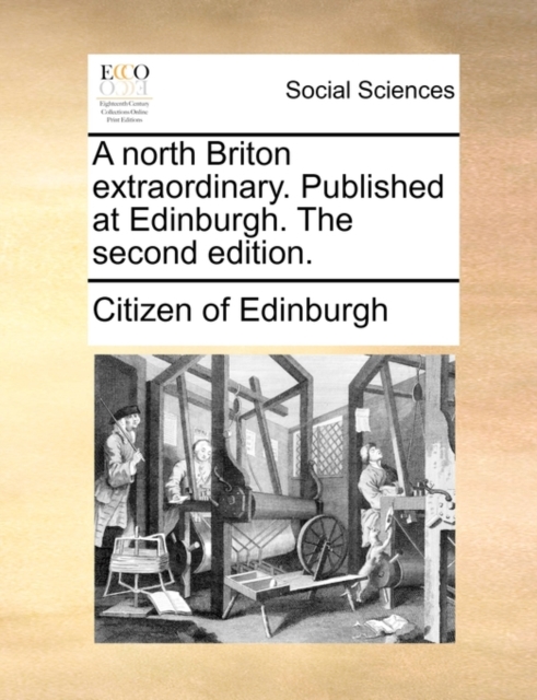 A North Briton Extraordinary. Published at Edinburgh. the Second Edition., Paperback / softback Book