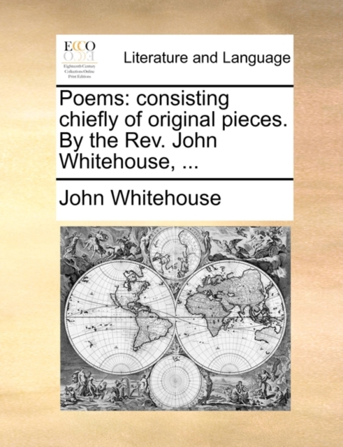 Poems: consisting chiefly of original pieces. By the Rev. John Whitehouse, ..., Paperback Book