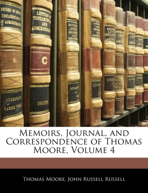 Memoirs, Journal, and Correspondence of Thomas Moore, Volume 4, Paperback / softback Book