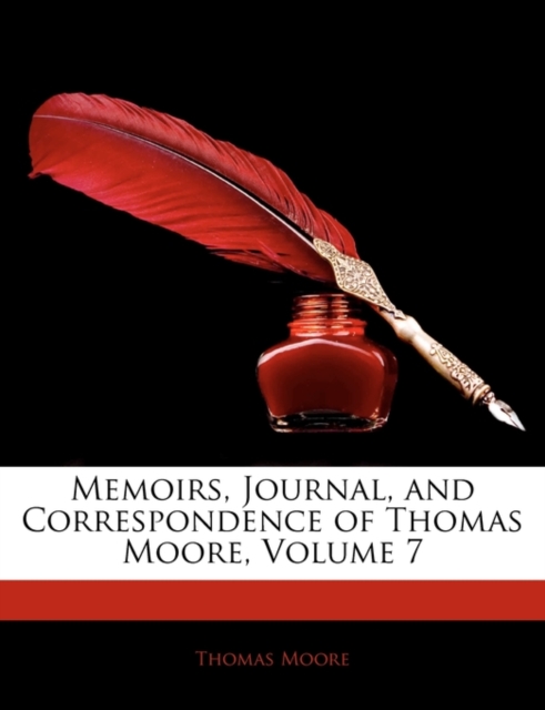 Memoirs, Journal, and Correspondence of Thomas Moore, Volume 7, Paperback / softback Book