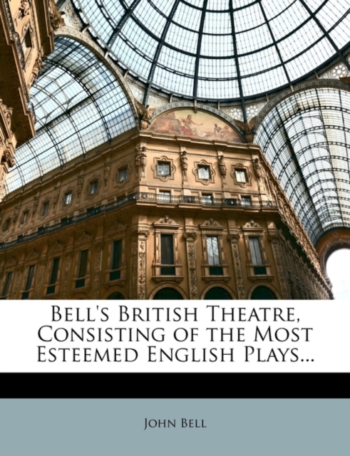 Bell's British Theatre, Consisting of the Most Esteemed English Plays..., Paperback / softback Book