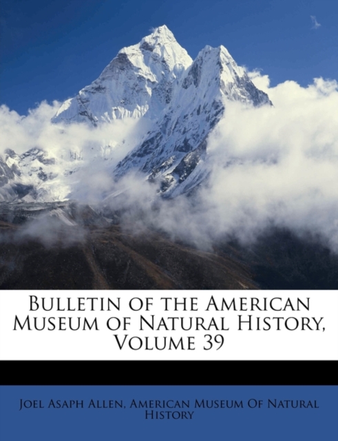 Bulletin of the American Museum of Natural History, Volume 39, Paperback / softback Book