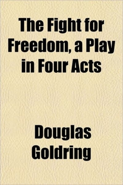 THE FIGHT FOR FREEDOM, A PLAY IN FOUR AC, Paperback Book