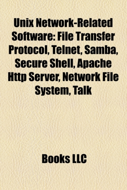 Unix Network-Related Software : File Transfer Protocol, Telnet, Samba, Secure Shell, Apache HTTP Server, Network File System, Talk, Paperback / softback Book