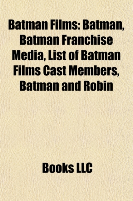 Batman Films (Film Guide) : Batman, Batman & Robin, Batman Returns, Batman Forever, the Dark Knight, Batman Begins, Batman in Film, Paperback / softback Book