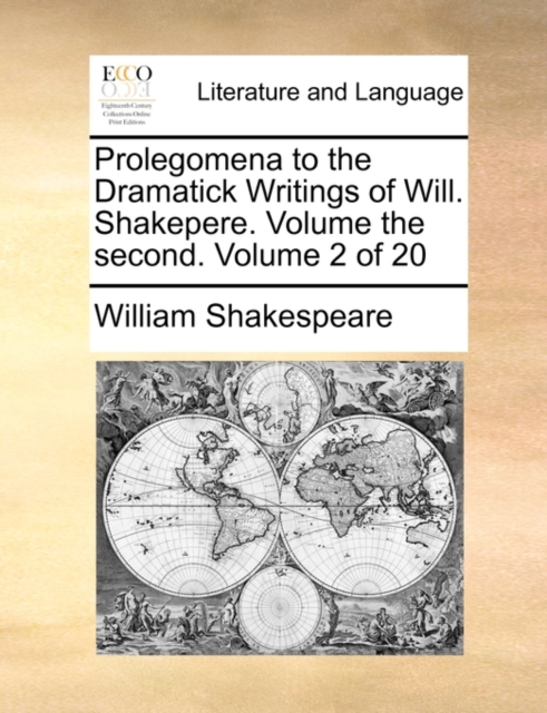 Prolegomena to the Dramatick Writings of Will. Shakepere. Volume the Second. Volume 2 of 20, Paperback / softback Book