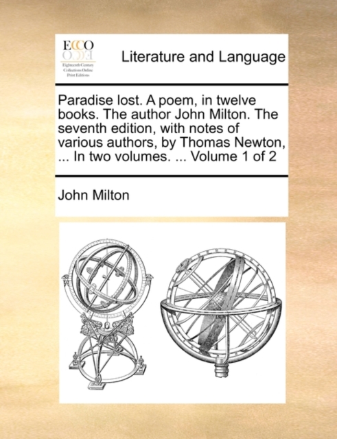 Paradise Lost. a Poem, in Twelve Books. the Author John Milton. the Seventh Edition, with Notes of Various Authors, by Thomas Newton, ... in Two Volumes. ... Volume 1 of 2, Paperback / softback Book