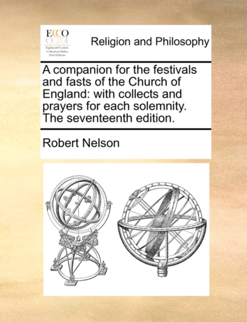 A Companion for the Festivals and Fasts of the Church of England : With Collects and Prayers for Each Solemnity. the Seventeenth Edition., Paperback / softback Book