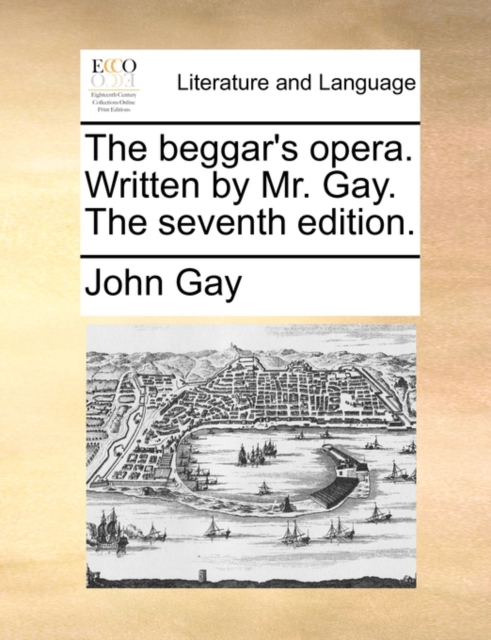 The Beggar's Opera. Written by Mr. Gay. the Seventh Edition., Paperback / softback Book