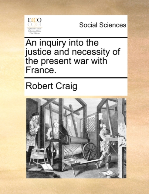 An inquiry into the justice and necessity of the present war with France., Paperback Book