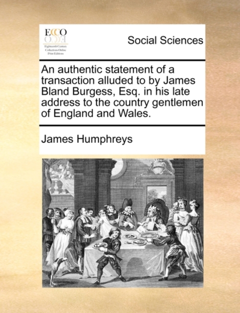 An Authentic Statement of a Transaction Alluded to by James Bland Burgess, Esq. in His Late Address to the Country Gentlemen of England and Wales., Paperback / softback Book