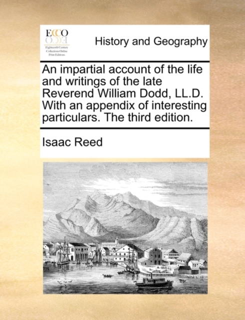 An Impartial Account of the Life and Writings of the Late Reverend William Dodd, LL.D. with an Appendix of Interesting Particulars. the Third Edition., Paperback / softback Book