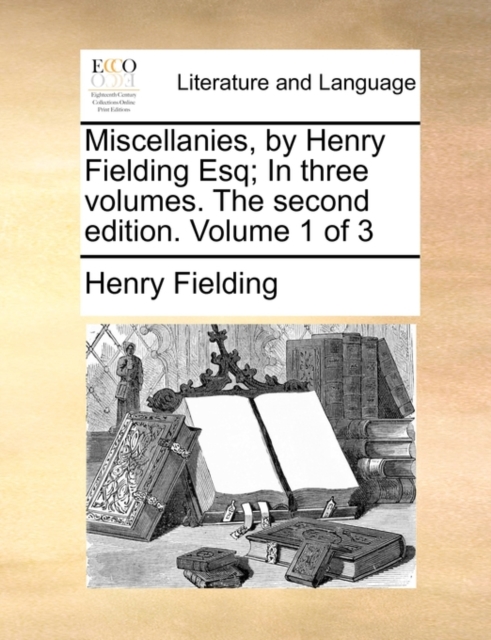 Miscellanies, by Henry Fielding Esq; In Three Volumes. the Second Edition. Volume 1 of 3, Paperback / softback Book