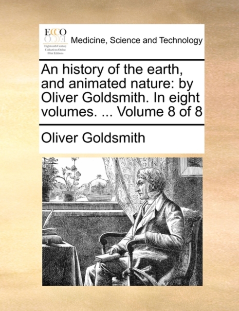 An History of the Earth, and Animated Nature : By Oliver Goldsmith. in Eight Volumes. ... Volume 8 of 8, Paperback / softback Book