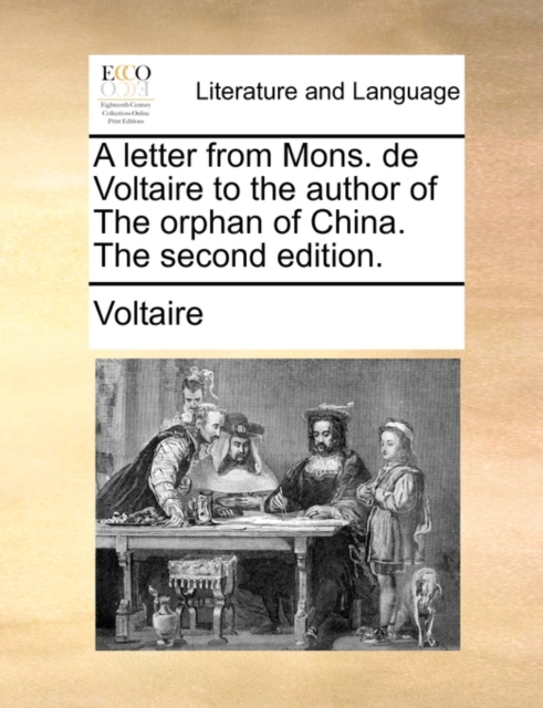 A Letter from Mons. de Voltaire to the Author of the Orphan of China. the Second Edition., Paperback / softback Book