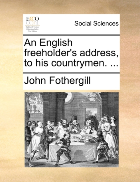 An English Freeholder's Address, to His Countrymen. ..., Paperback / softback Book