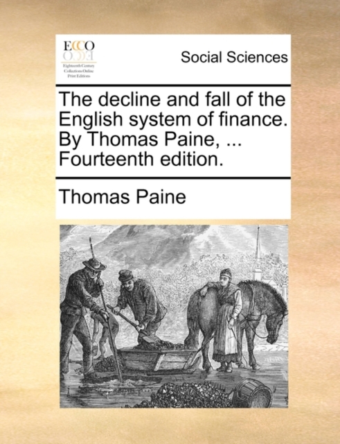 The Decline and Fall of the English System of Finance. by Thomas Paine, ... Fourteenth Edition., Paperback / softback Book