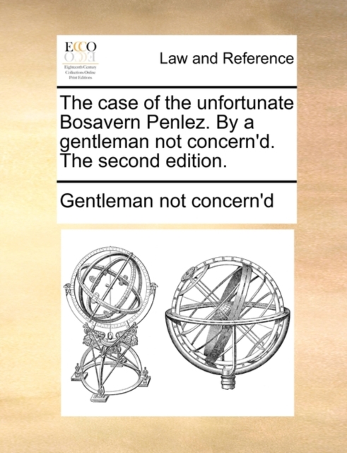 The Case of the Unfortunate Bosavern Penlez. by a Gentleman Not Concern'd. the Second Edition., Paperback / softback Book