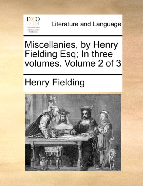 Miscellanies, by Henry Fielding Esq; In Three Volumes. Volume 2 of 3, Paperback / softback Book