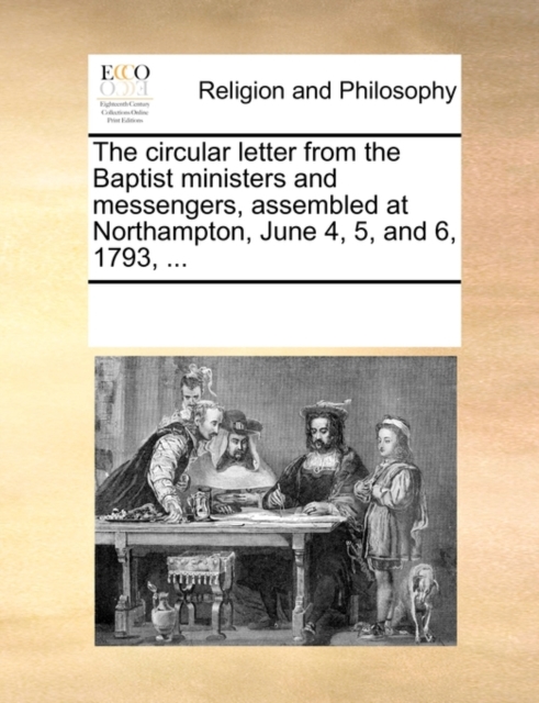 The Circular Letter from the Baptist Ministers and Messengers, Assembled at Northampton, June 4, 5, and 6, 1793, ..., Paperback / softback Book