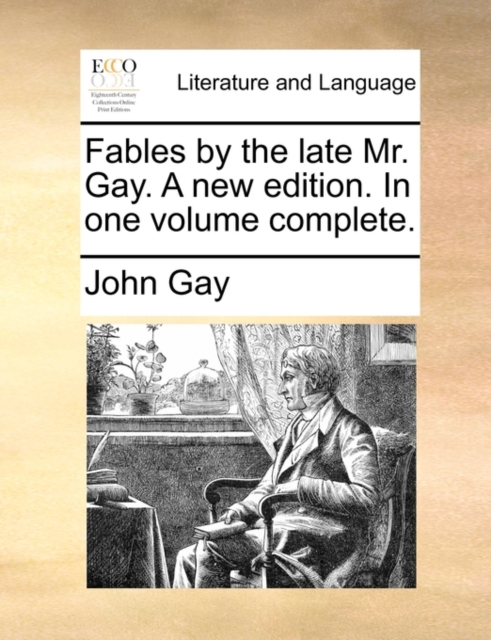 Fables by the Late Mr. Gay. a New Edition. in One Volume Complete., Paperback / softback Book