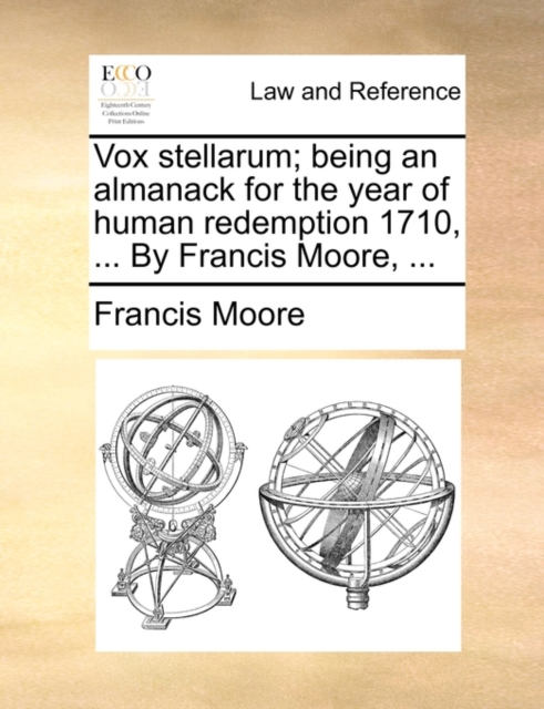 Vox Stellarum; Being an Almanack for the Year of Human Redemption 1710, ... by Francis Moore, ..., Paperback / softback Book