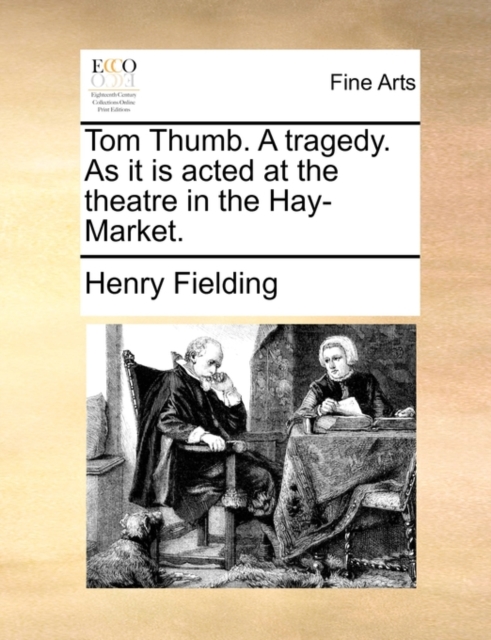 Tom Thumb. a Tragedy. as It Is Acted at the Theatre in the Hay-Market., Paperback / softback Book
